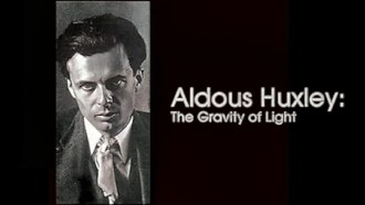 Aldous Huxley: The Gravity of Light Trailer