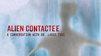 Alien Contactee: A Conversation with Dr.Louis Turi Trailer