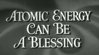 Atomic Energy Can Be A Blessing Trailer