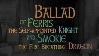 Ballad of Ferris the Self-appointed Knight and Smokie the Fire Breathing Dragon Trailer
