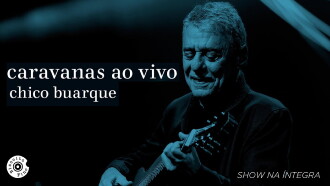 Chico Buarque: Caravanas – Ao Vivo Trailer