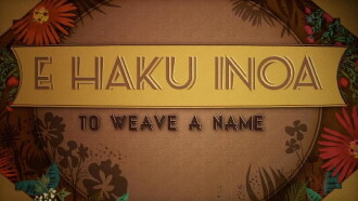E Haku Inoa: To Weave a Name Trailer