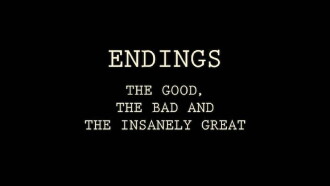 Endings: The Good, The Bad, and the Insanely Great Trailer
