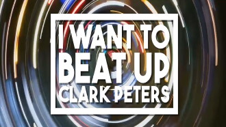 I Want to beat up Clark Peters Trailer