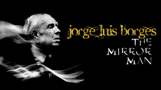 Jorge Luis Borges, the Mirror Man Trailer