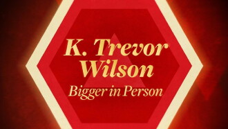K. Trevor Wilson: Bigger in Person Trailer