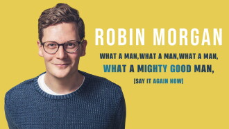Robin Morgan: What a Man, What a Man, What a Man, What a Mighty Good Man (Say It Again Now) Trailer