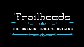 Trailheads: The Oregon Trail’s Origins Trailer