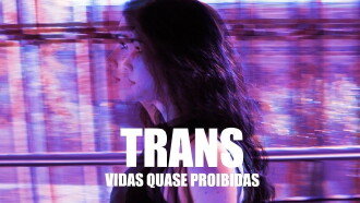 Trans, Vidas quase proibidas Trailer