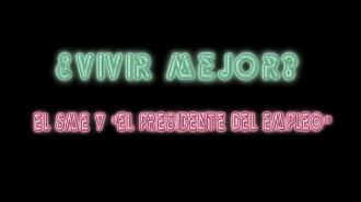 ¿Vivir Mejor? El SME y "el Presidente del empleo" Trailer