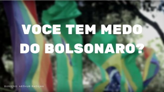 Você tem medo do Bolsonaro? Trailer