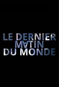 Le dernier matin du monde
