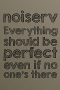 Everything should be perfect even if no one's there