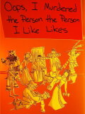 Oops, I Murdered the Person the Person I Like Likes
