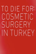 To Die For: Cosmetic Surgery In Turkey