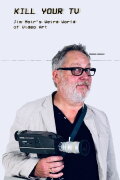 Kill Your TV: Jim Moir’s Weird World of Video Art
