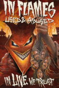 In Flames: Used & Abused. In Live We Trust