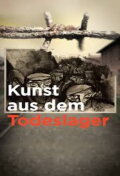 Kunst aus dem Todeslager