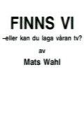 Finns vi - eller kan du laga våran TV?