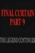 Final Curtain: Part 9 - The Legend Continues