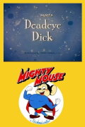 Mighty Mouse Meets Deadeye Dick