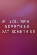 If You See Something, Say Something
