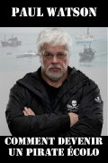 Paul Watson : comment devenir un pirate écolo