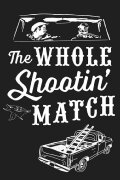 The Whole Shootin' Match