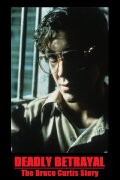 Deadly Betrayal: The Bruce Curtis Story