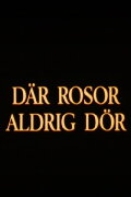 Där rosor aldrig dör