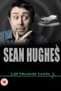 Sean Hughes: Life Becomes Noises