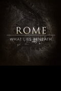 Rome: What Lies Beneath