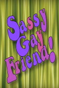 Sassy Gay Friend!