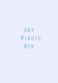 Any Minute Now