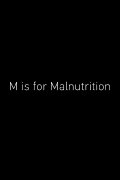 M Is for Malnutrition