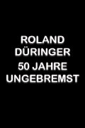 Roland Düringer - 50 Jahre ungebremst