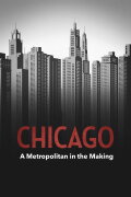 Chicago – A Metropolis in the Making