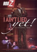 Rod Z: I Ain't Lied Yet!
