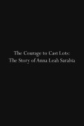 The Courage to Cast Lots: The Story of Anna Leah Sarabia