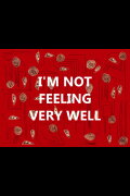 I'm Not Feeling Very Well