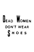 Dead Women Don't Wear Shoes