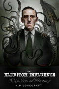 The Eldritch Influence: The Life, Vision, and Phenomenon of H.P. Lovecraft