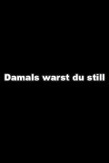 Damals warst Du still
