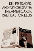 Killer, Trader and Psychopath: The America of Bret Easton Ellis