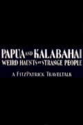 Papua and Kalabahai, Weird Haunts of Strange People