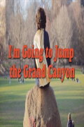 I’m Going to Jump the Grand Canyon