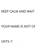 Keep Calm and Wait