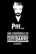 Pfff... A lecture by Pierre-Emmanuel Barré & Guests