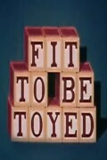 Fit to Be Toyed