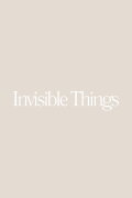 Invisible Things